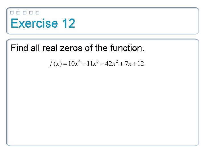 Exercise 12 Find all real zeros of the function. 