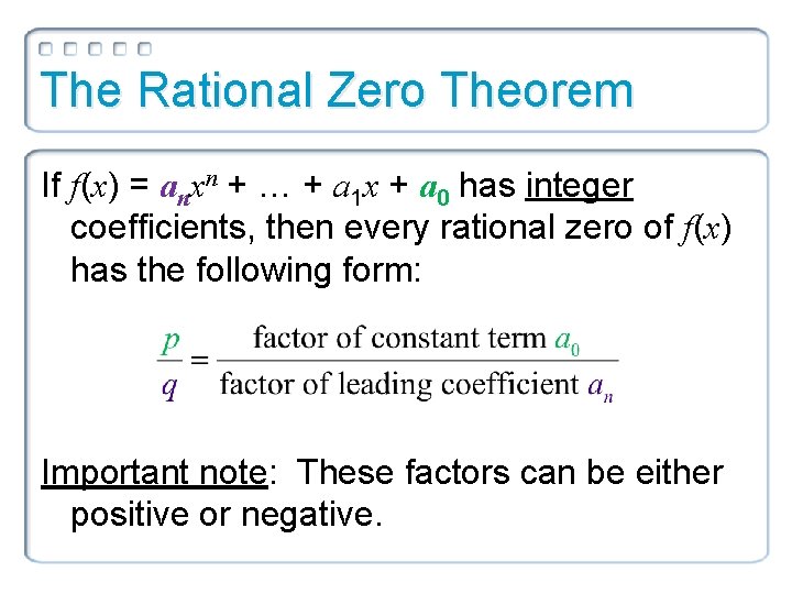 The Rational Zero Theorem If f(x) = anxn + … + a 1 x