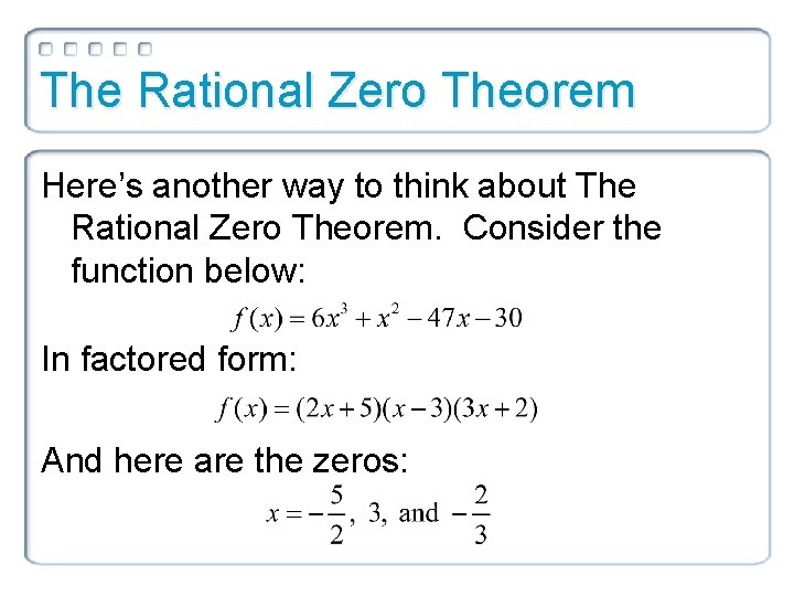 The Rational Zero Theorem Here’s another way to think about The Rational Zero Theorem.