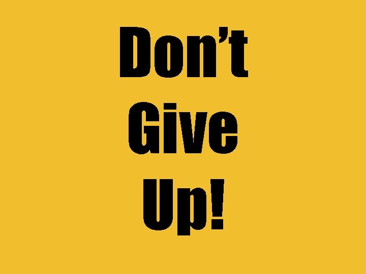 Don’t Give Up! 