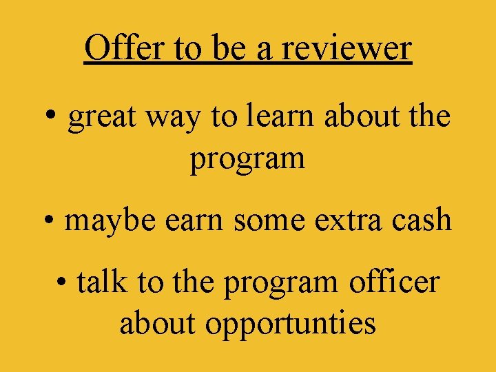 Offer to be a reviewer • great way to learn about the program •