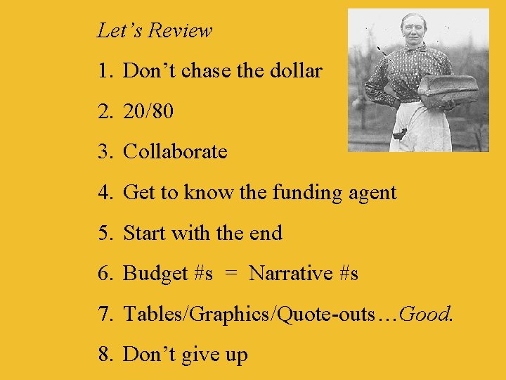 Let’s Review 1. Don’t chase the dollar 2. 20/80 3. Collaborate 4. Get to