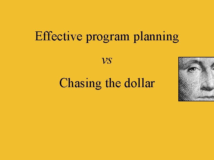 Effective program planning vs Chasing the dollar 