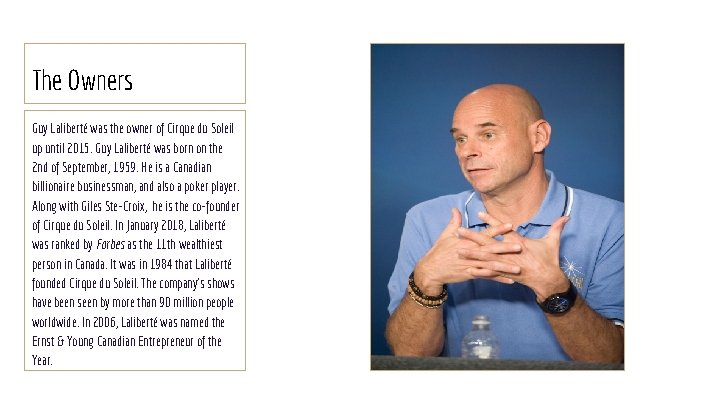 The Owners Guy Laliberté was the owner of Cirque du Soleil up until 2015.