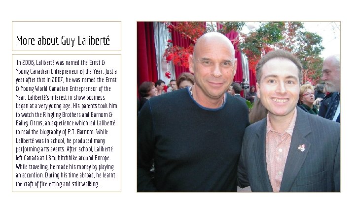 More about Guy Laliberté In 2006, Laliberté was named the Ernst & Young Canadian