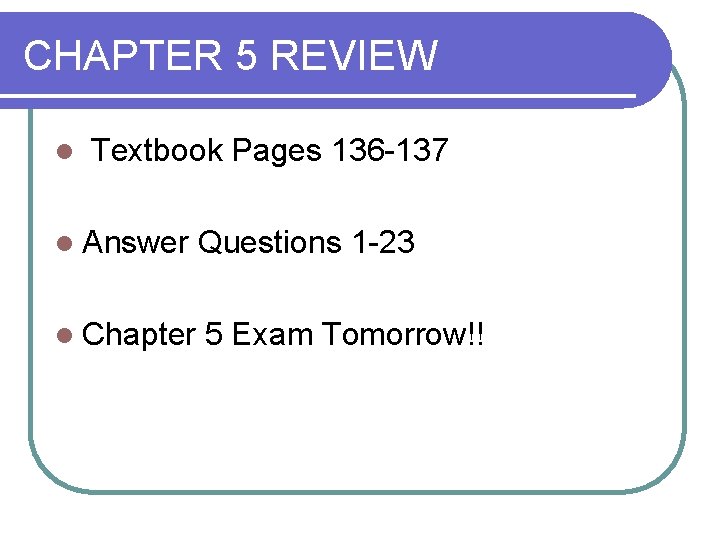 CHAPTER 5 REVIEW l Textbook Pages 136 -137 l Answer Questions 1 -23 l CHAPTER 5 REVIEW l Textbook Pages 136 -137 l Answer Questions 1 -23 l