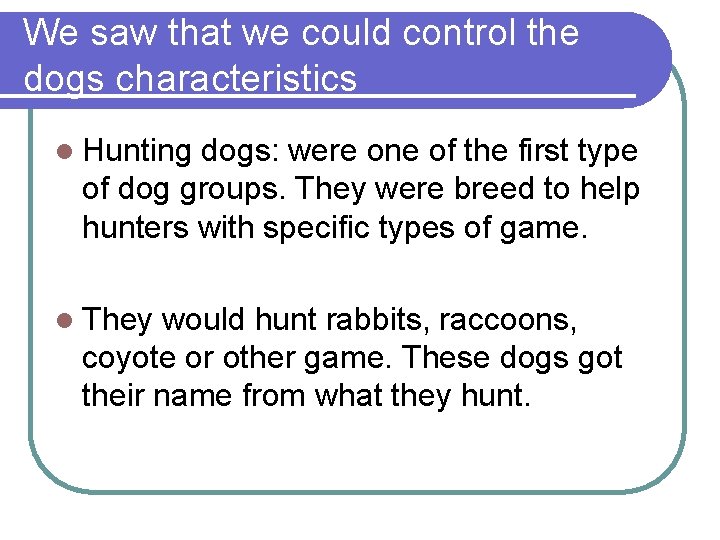 We saw that we could control the dogs characteristics l Hunting dogs: were one We saw that we could control the dogs characteristics l Hunting dogs: were one