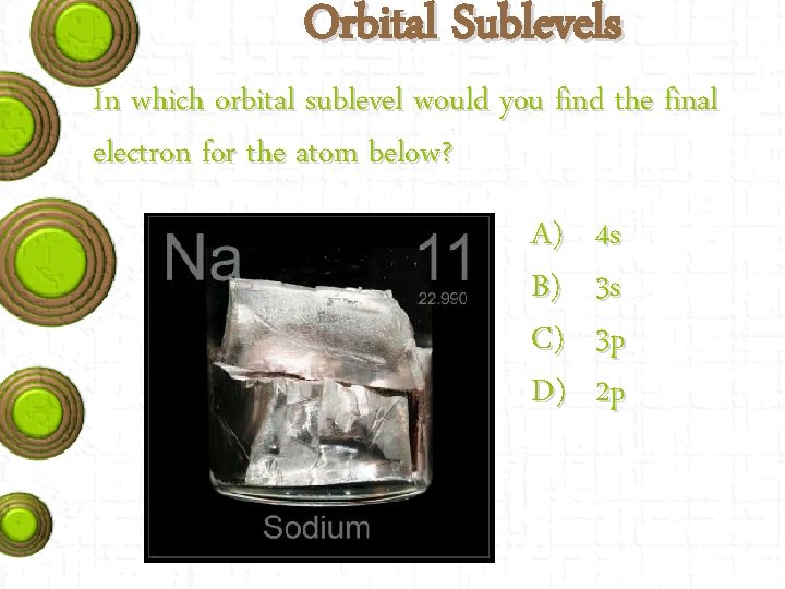 Orbital Sublevels In which orbital sublevel would you find the final electron for the