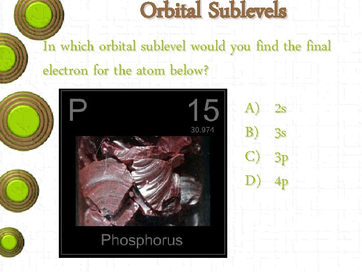 Orbital Sublevels In which orbital sublevel would you find the final electron for the