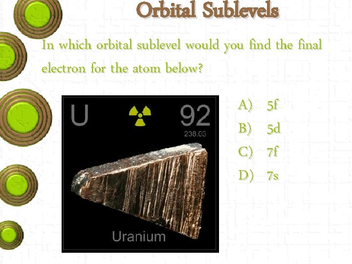 Orbital Sublevels In which orbital sublevel would you find the final electron for the
