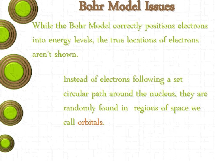 Bohr Model Issues While the Bohr Model correctly positions electrons into energy levels, the