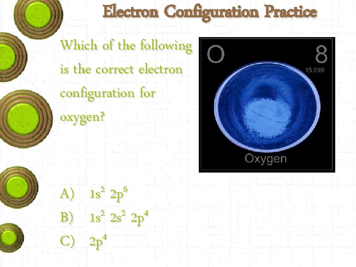Electron Configuration Practice Which of the following is the correct electron configuration for oxygen?