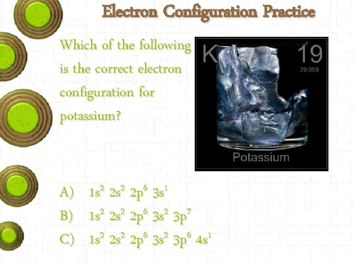 Electron Configuration Practice Which of the following is the correct electron configuration for potassium?