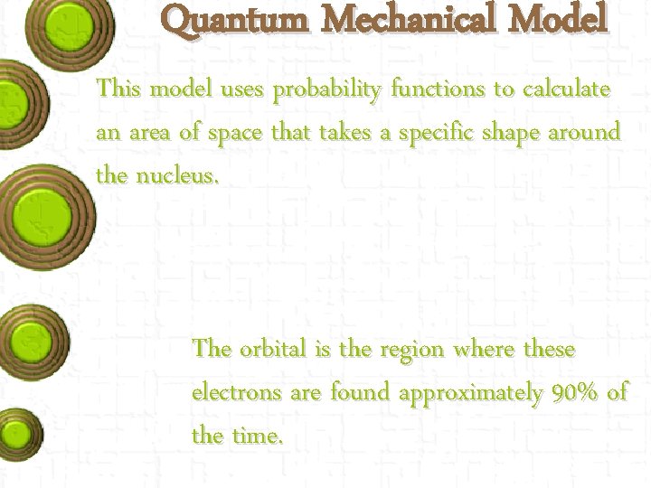 Quantum Mechanical Model This model uses probability functions to calculate an area of space