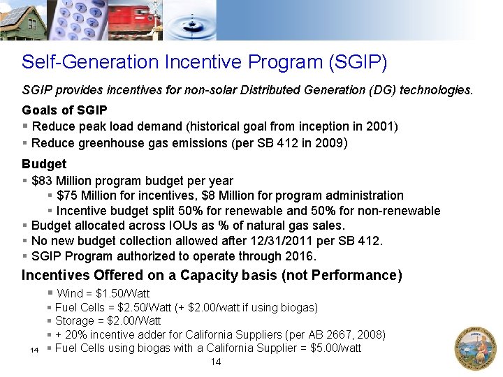 Self-Generation Incentive Program (SGIP) SGIP provides incentives for non-solar Distributed Generation (DG) technologies. Goals