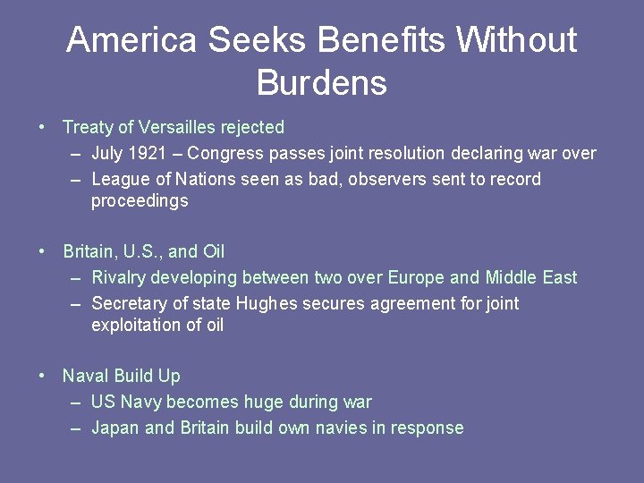 America Seeks Benefits Without Burdens • Treaty of Versailles rejected – July 1921 –