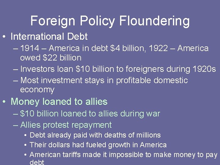 Foreign Policy Floundering • International Debt – 1914 – America in debt $4 billion,