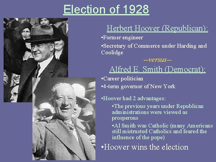 Election of 1928 Herbert Hoover (Republican): • Former engineer • Secretary of Commerce under