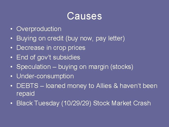 Causes • • Overproduction Buying on credit (buy now, pay letter) Decrease in crop