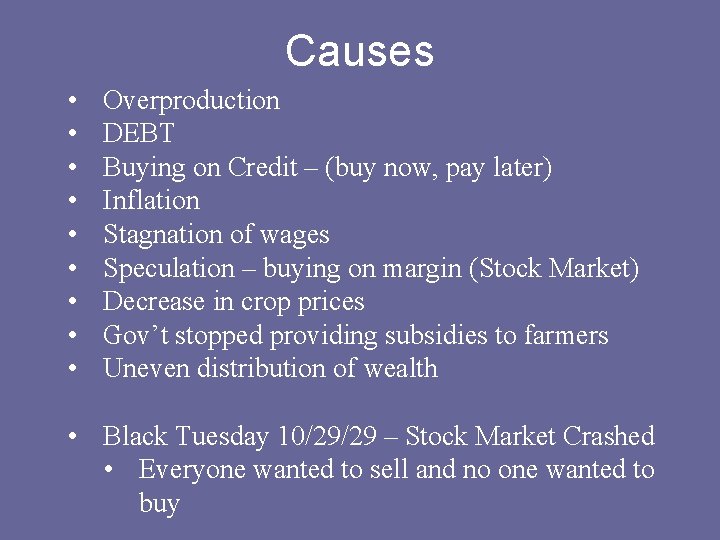 Causes • • • Overproduction DEBT Buying on Credit – (buy now, pay later)