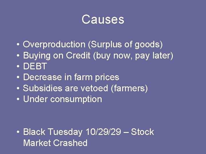 Causes • • • Overproduction (Surplus of goods) Buying on Credit (buy now, pay
