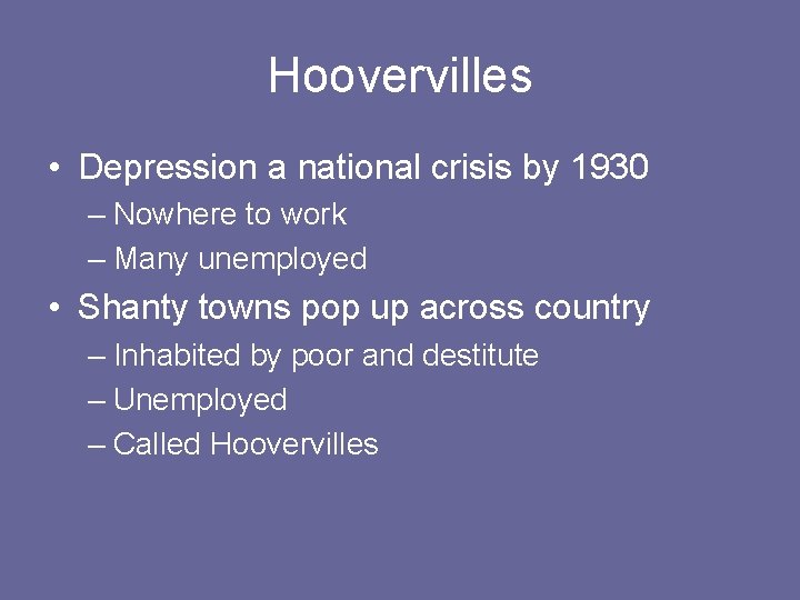 Hoovervilles • Depression a national crisis by 1930 – Nowhere to work – Many