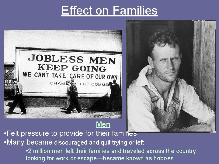 Effect on Families Men • Felt pressure to provide for their families • Many