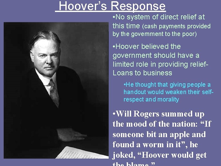 Hoover’s Response • No system of direct relief at this time (cash payments provided