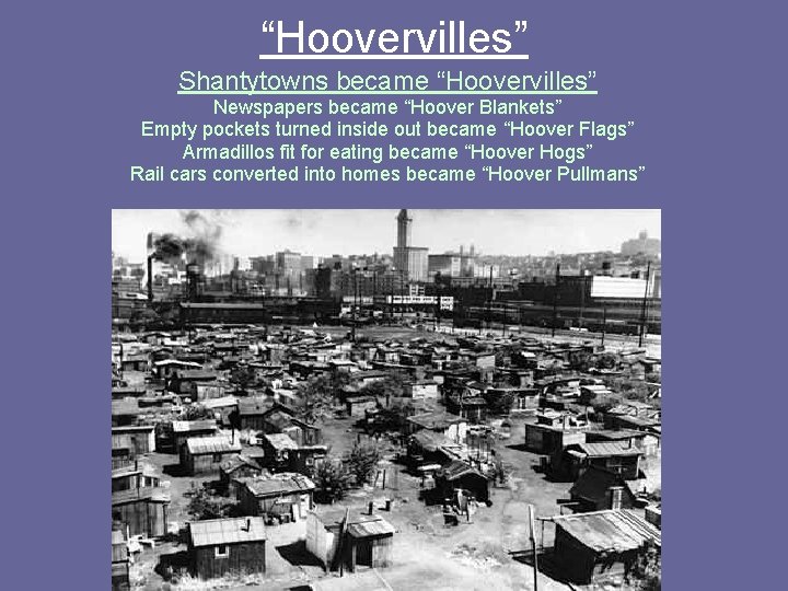 “Hoovervilles” Shantytowns became “Hoovervilles” Newspapers became “Hoover Blankets” Empty pockets turned inside out became