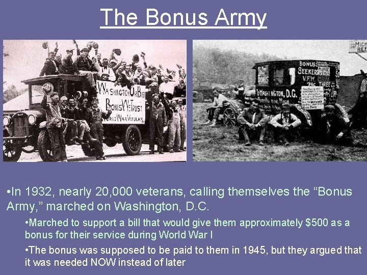 The Bonus Army • In 1932, nearly 20, 000 veterans, calling themselves the “Bonus