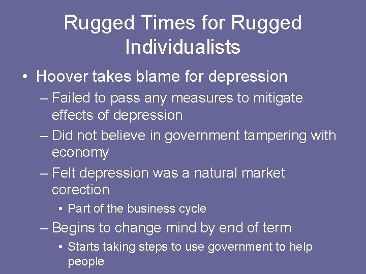 Rugged Times for Rugged Individualists • Hoover takes blame for depression – Failed to