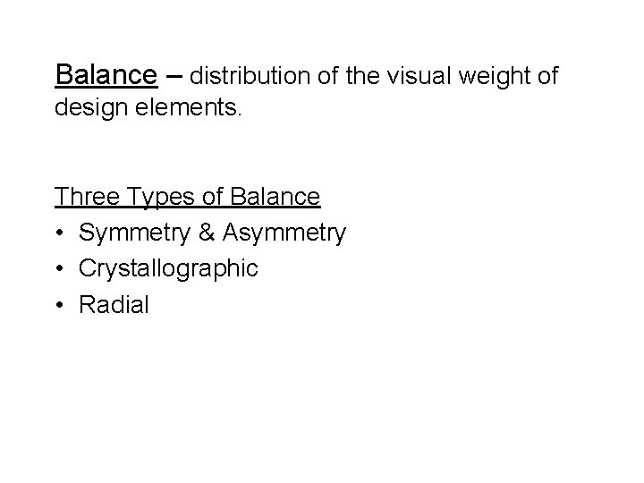 Balance – distribution of the visual weight of design elements. Three Types of Balance Balance – distribution of the visual weight of design elements. Three Types of Balance