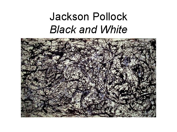 Jackson Pollock Black and White Jackson Pollock Black and White