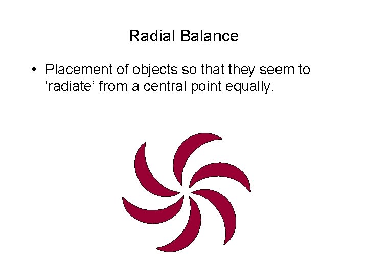Radial Balance • Placement of objects so that they seem to ‘radiate’ from a Radial Balance • Placement of objects so that they seem to ‘radiate’ from a