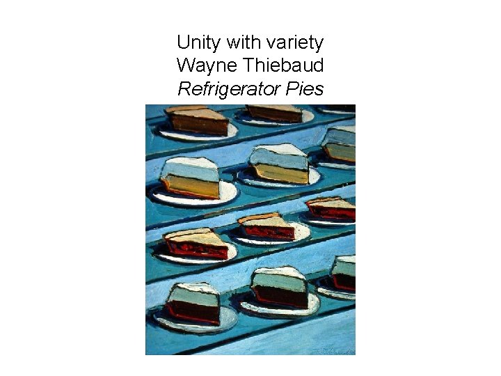 Unity with variety Wayne Thiebaud Refrigerator Pies Unity with variety Wayne Thiebaud Refrigerator Pies