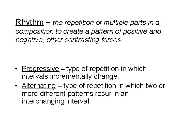 Rhythm – the repetition of multiple parts in a composition to create a pattern Rhythm – the repetition of multiple parts in a composition to create a pattern