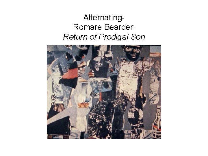 Alternating. Romare Bearden Return of Prodigal Son Alternating. Romare Bearden Return of Prodigal Son