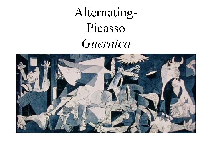 Alternating. Picasso Guernica Alternating. Picasso Guernica