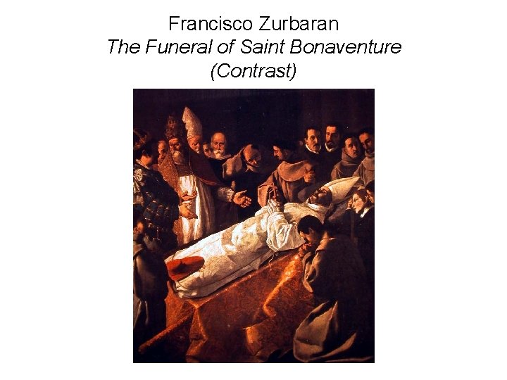 Francisco Zurbaran The Funeral of Saint Bonaventure (Contrast) Francisco Zurbaran The Funeral of Saint Bonaventure (Contrast)