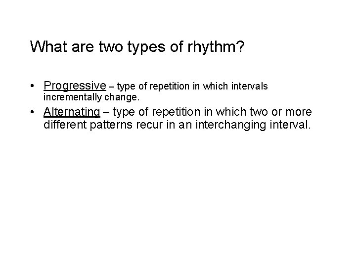 What are two types of rhythm? • Progressive – type of repetition in which What are two types of rhythm? • Progressive – type of repetition in which