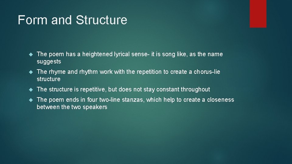 Form and Structure The poem has a heightened lyrical sense- it is song like, Form and Structure The poem has a heightened lyrical sense- it is song like,