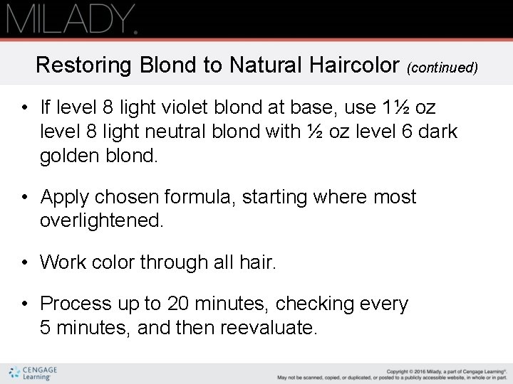 Restoring Blond to Natural Haircolor (continued) • If level 8 light violet blond at