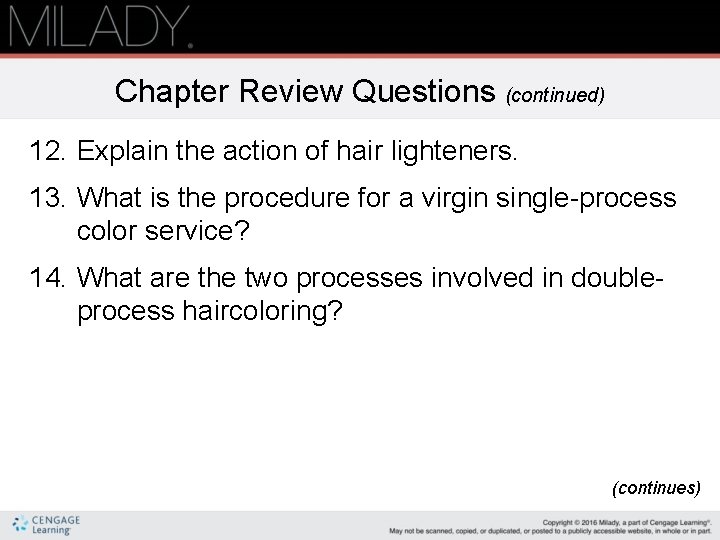 Chapter Review Questions (continued) 12. Explain the action of hair lighteners. 13. What is