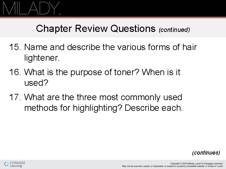 Chapter Review Questions (continued) 15. Name and describe the various forms of hair lightener.