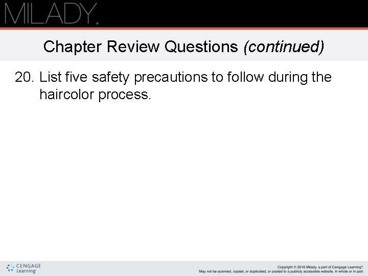 Chapter Review Questions (continued) 20. List five safety precautions to follow during the haircolor
