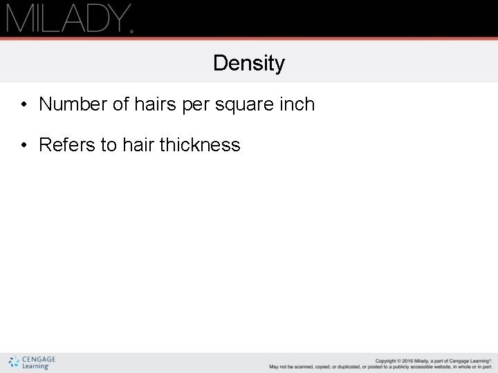 Density • Number of hairs per square inch • Refers to hair thickness 