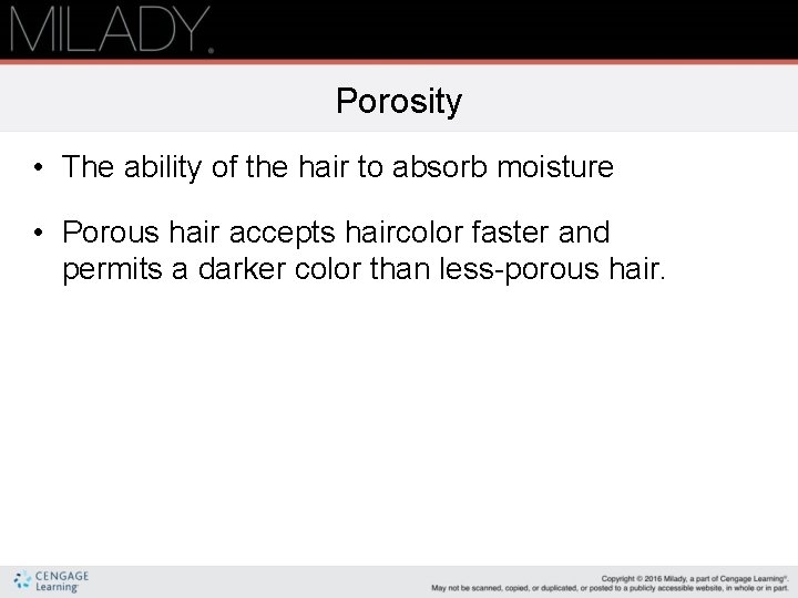 Porosity • The ability of the hair to absorb moisture • Porous hair accepts