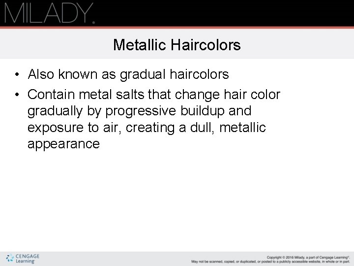 Metallic Haircolors • Also known as gradual haircolors • Contain metal salts that change