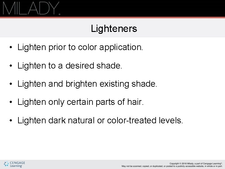 Lighteners • Lighten prior to color application. • Lighten to a desired shade. •