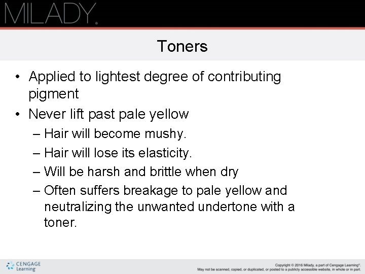 Toners • Applied to lightest degree of contributing pigment • Never lift past pale